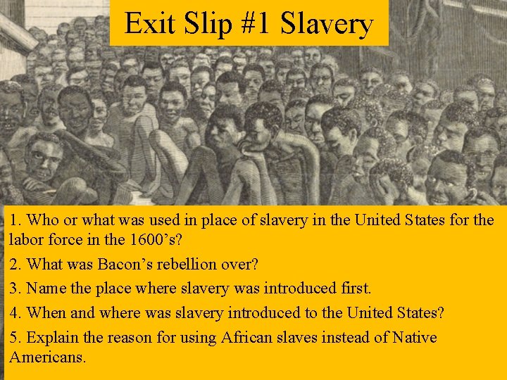 Exit Slip #1 Slavery 1. Who or what was used in place of slavery