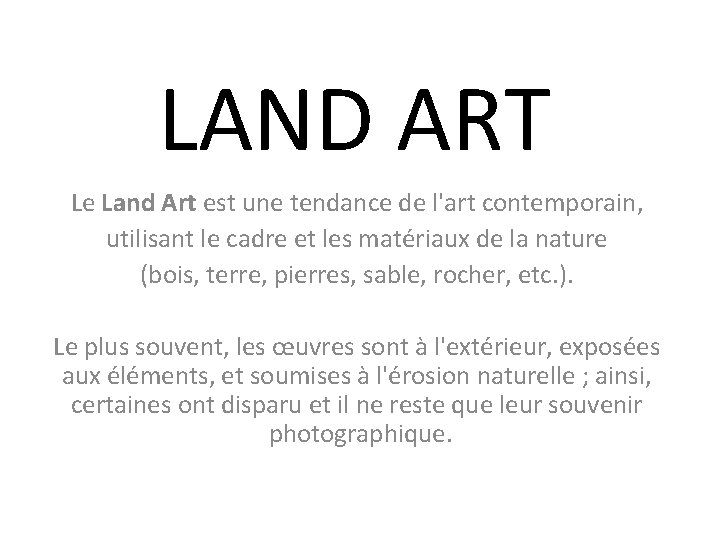 LAND ART Le Land Art est une tendance de l'art contemporain, utilisant le cadre