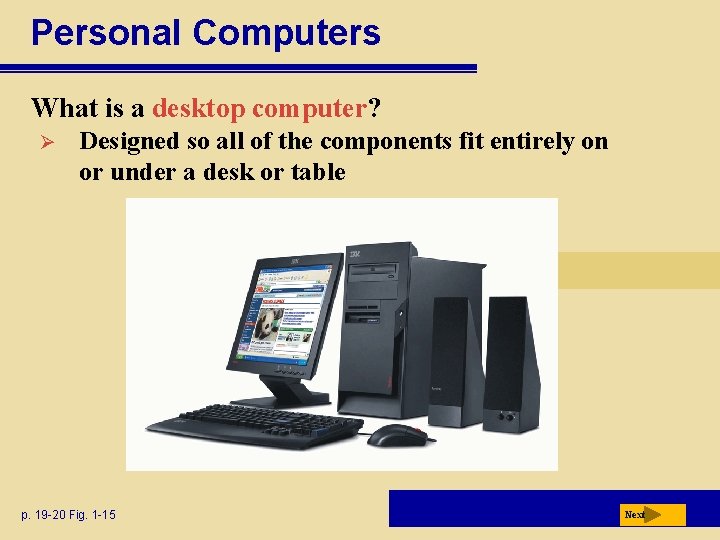 Personal Computers What is a desktop computer? Ø Designed so all of the components