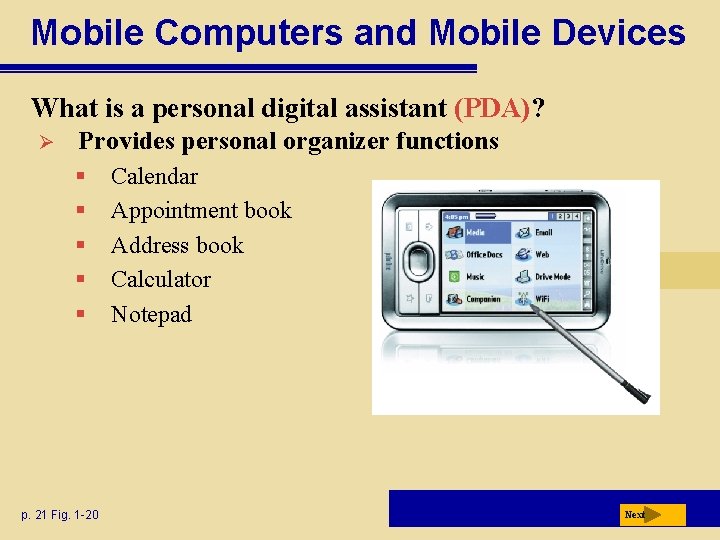 Mobile Computers and Mobile Devices What is a personal digital assistant (PDA)? Ø Provides