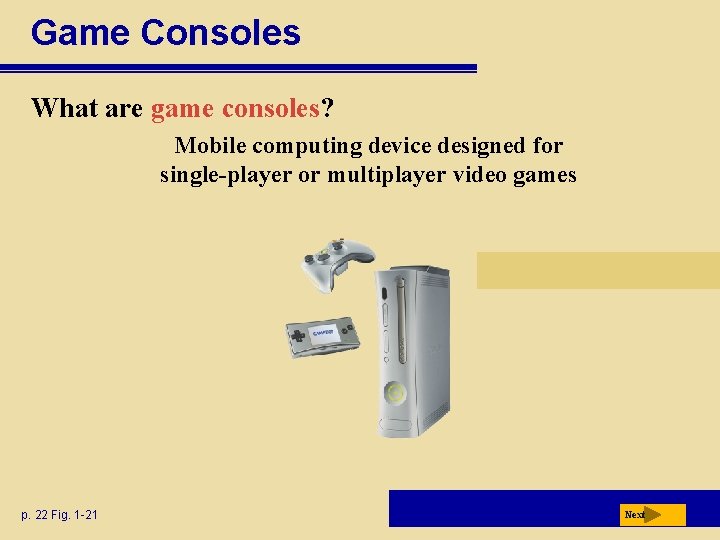 Game Consoles What are game consoles? Mobile computing device designed for single-player or multiplayer