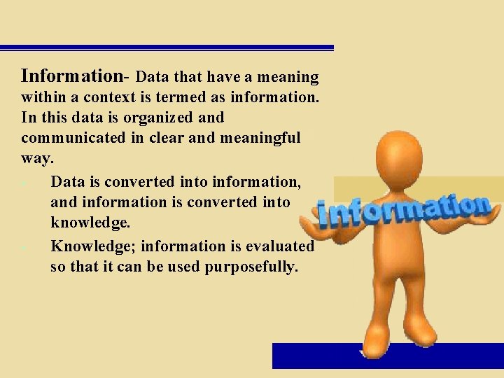 Information- Data that have a meaning within a context is termed as information. In