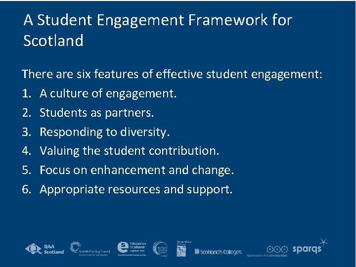 A Student Engagement Framework for Scotland There are six features of effective student engagement: