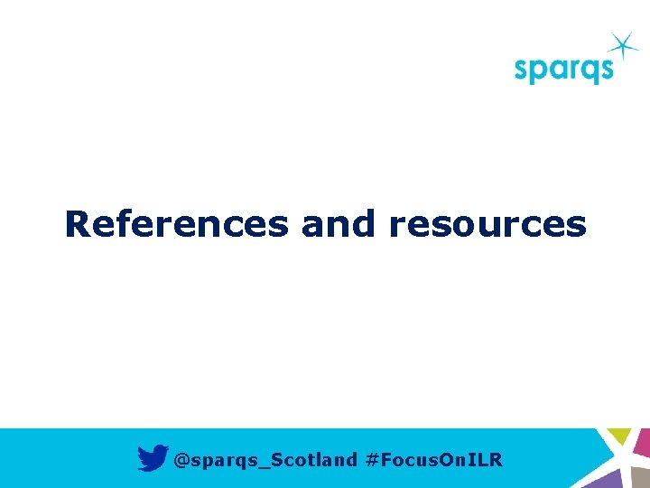 References and resources @sparqs_Scotland #Focus. On. ILR 