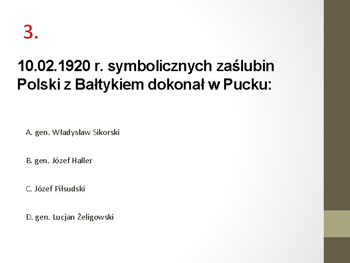 3. 10. 02. 1920 r. symbolicznych zaślubin Polski z Bałtykiem dokonał w Pucku: A.