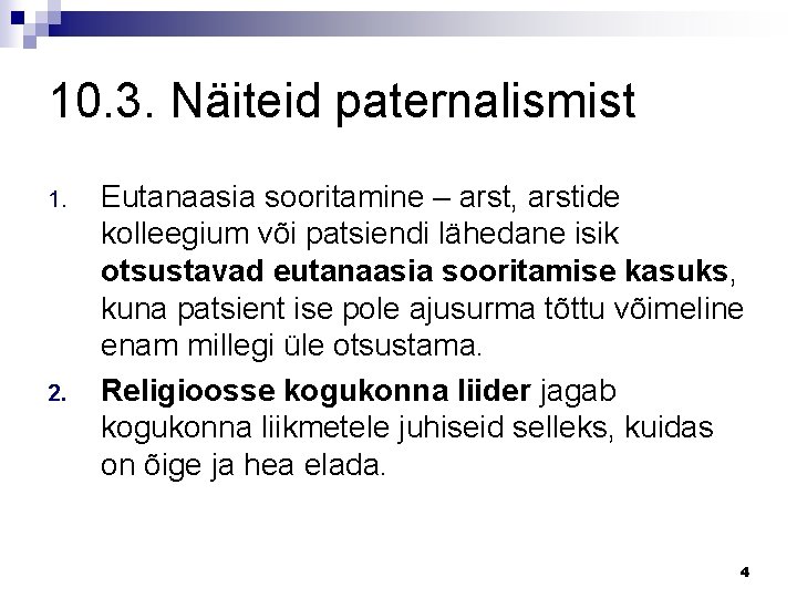 10. 3. Näiteid paternalismist 1. 2. Eutanaasia sooritamine – arst, arstide kolleegium või patsiendi