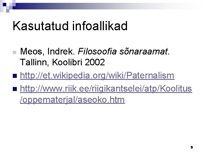 Kasutatud infoallikad Meos, Indrek. Filosoofia sõnaraamat. Tallinn, Koolibri 2002 n http: //et. wikipedia. org/wiki/Paternalism