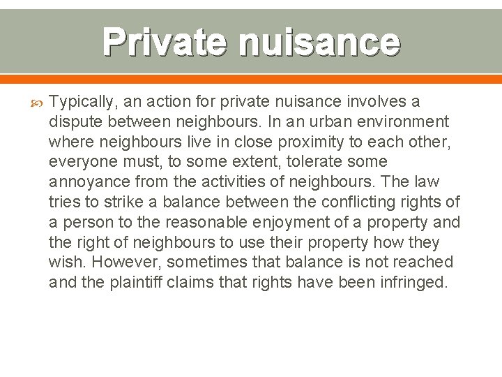 Private nuisance Typically, an action for private nuisance involves a dispute between neighbours. In