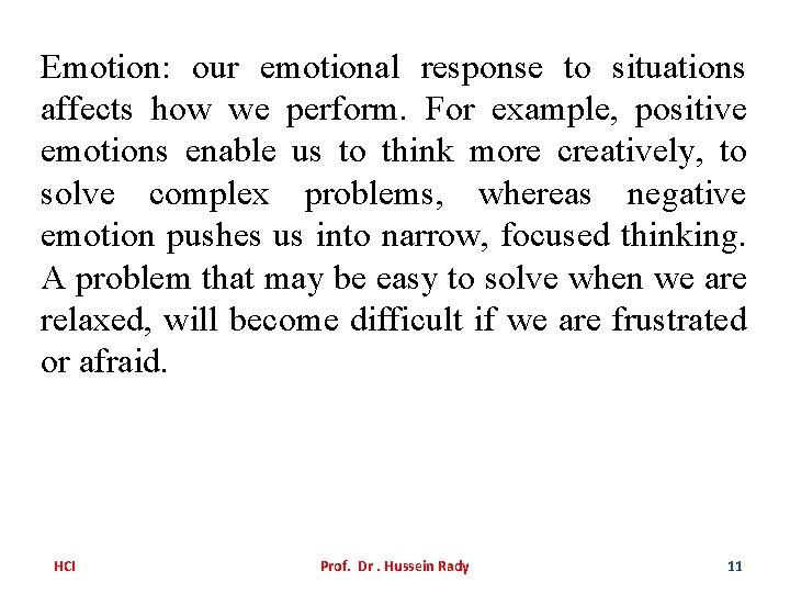 Emotion: our emotional response to situations affects how we perform. For example, positive emotions