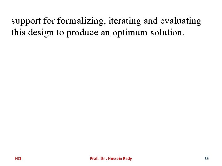 support formalizing, iterating and evaluating this design to produce an optimum solution. HCI Prof.