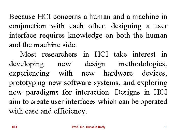 Because HCI concerns a human and a machine in conjunction with each other, designing