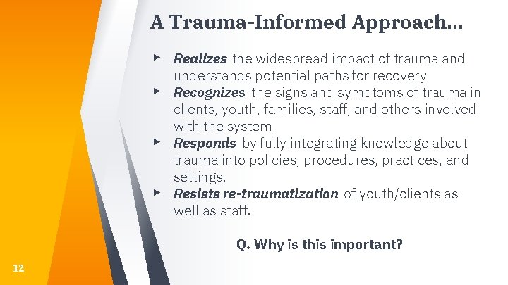 A Trauma-Informed Approach… ▸ Realizes the widespread impact of trauma and ▸ ▸ ▸ A Trauma-Informed Approach… ▸ Realizes the widespread impact of trauma and ▸ ▸ ▸