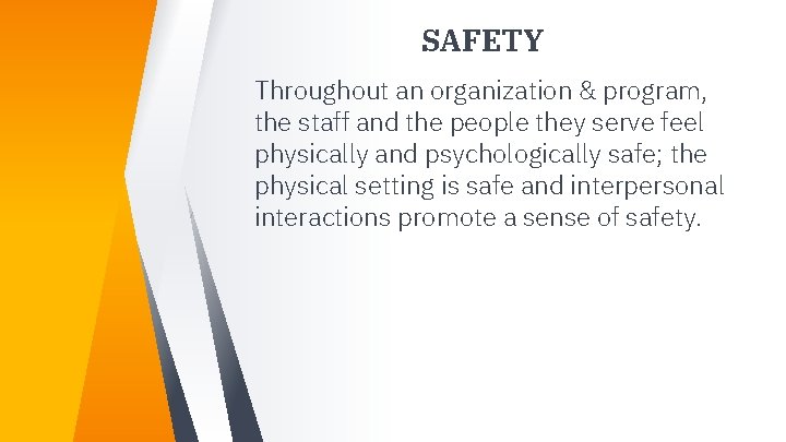 SAFETY Throughout an organization & program, the staff and the people they serve feel SAFETY Throughout an organization & program, the staff and the people they serve feel