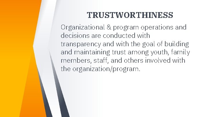 TRUSTWORTHINESS Organizational & program operations and decisions are conducted with transparency and with the TRUSTWORTHINESS Organizational & program operations and decisions are conducted with transparency and with the