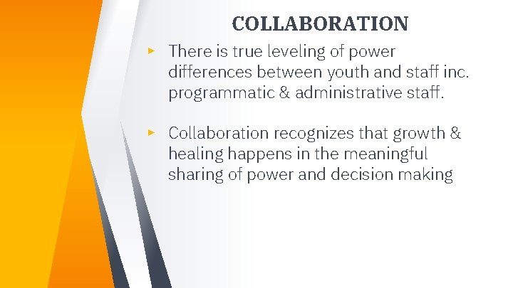 COLLABORATION ▸ There is true leveling of power differences between youth and staff inc. COLLABORATION ▸ There is true leveling of power differences between youth and staff inc.
