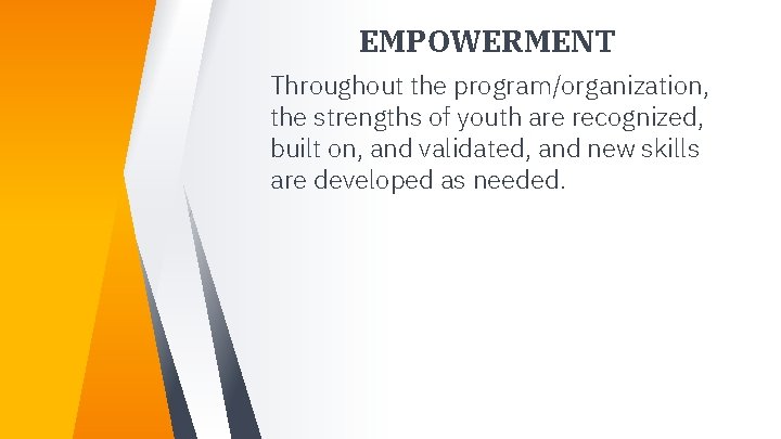 EMPOWERMENT Throughout the program/organization, the strengths of youth are recognized, built on, and validated, EMPOWERMENT Throughout the program/organization, the strengths of youth are recognized, built on, and validated,