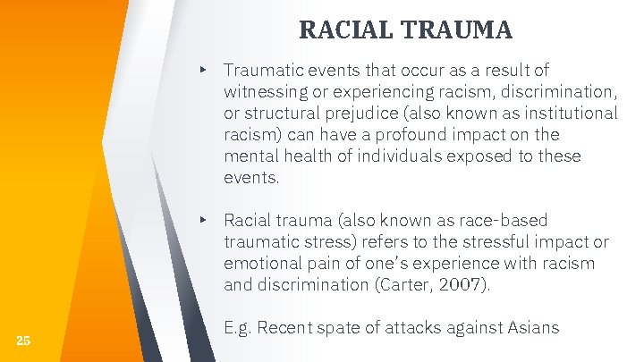 RACIAL TRAUMA ▸ Traumatic events that occur as a result of witnessing or experiencing RACIAL TRAUMA ▸ Traumatic events that occur as a result of witnessing or experiencing