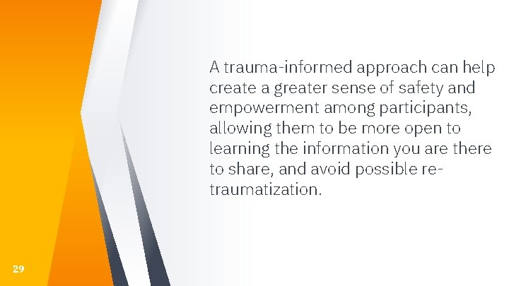 A trauma-informed approach can help create a greater sense of safety and empowerment among A trauma-informed approach can help create a greater sense of safety and empowerment among