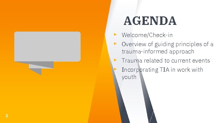 AGENDA ▸ Welcome/Check-in ▸ Overview of guiding principles of a ▸ ▸ 3 trauma-informed AGENDA ▸ Welcome/Check-in ▸ Overview of guiding principles of a ▸ ▸ 3 trauma-informed