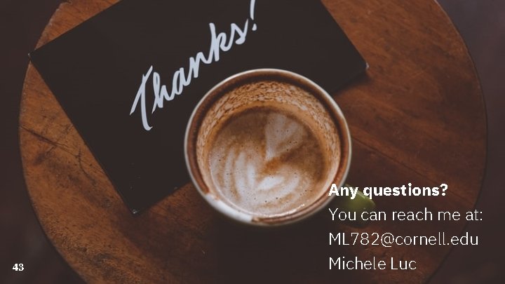 43 Any questions? You can reach me at: ML 782@cornell. edu Michele Luc 43 Any questions? You can reach me at: ML 782@cornell. edu Michele Luc
