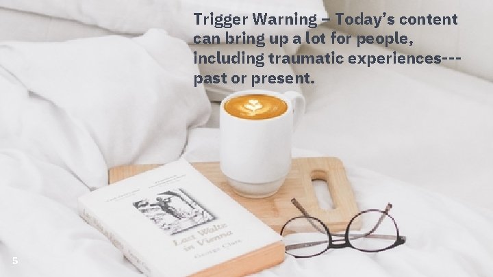 Trigger Warning – Today’s content can bring up a lot for people, including traumatic Trigger Warning – Today’s content can bring up a lot for people, including traumatic