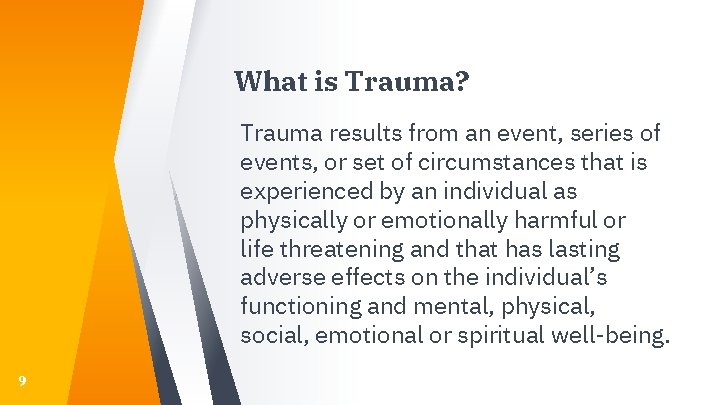 What is Trauma? Trauma results from an event, series of events, or set of What is Trauma? Trauma results from an event, series of events, or set of
