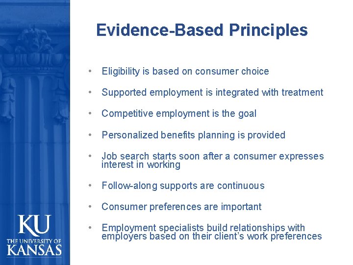 Evidence-Based Principles • Eligibility is based on consumer choice • Supported employment is integrated
