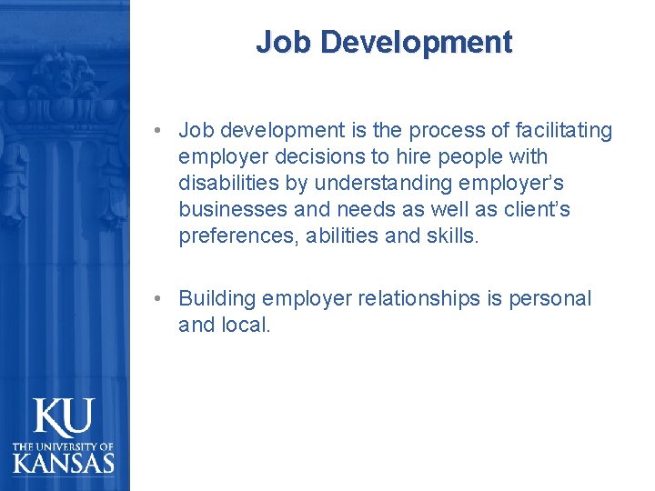 Job Development • Job development is the process of facilitating employer decisions to hire