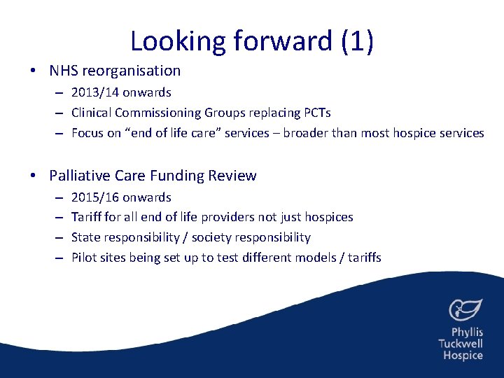 Looking forward (1) • NHS reorganisation – 2013/14 onwards – Clinical Commissioning Groups replacing