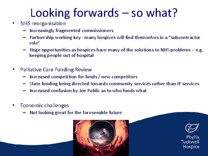 Looking forwards – so what? • NHS reorganisation – Increasingly fragmented commissioners – Partnership