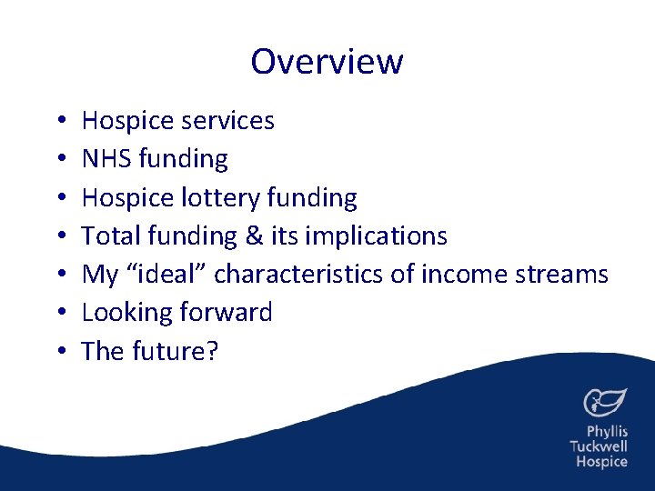 Overview • • Hospice services NHS funding Hospice lottery funding Total funding & its