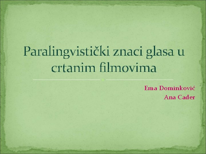 Paralingvistički znaci glasa u crtanim filmovima Ema Dominković Ana Cader 