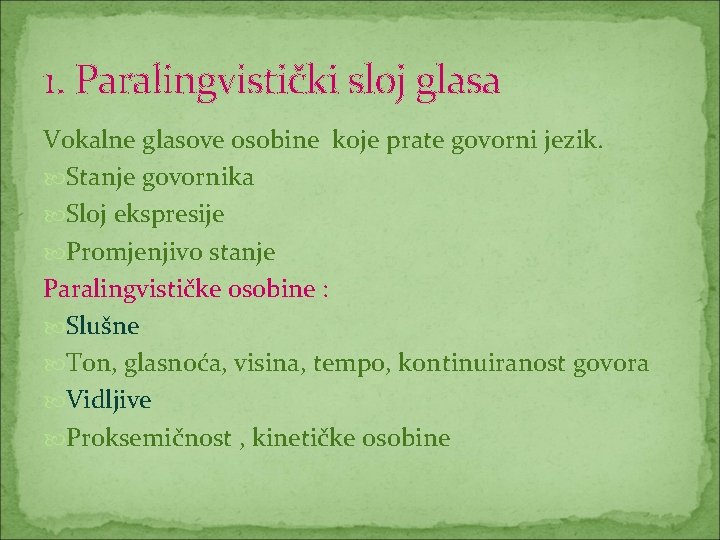 1. Paralingvistički sloj glasa Vokalne glasove osobine koje prate govorni jezik. Stanje govornika Sloj