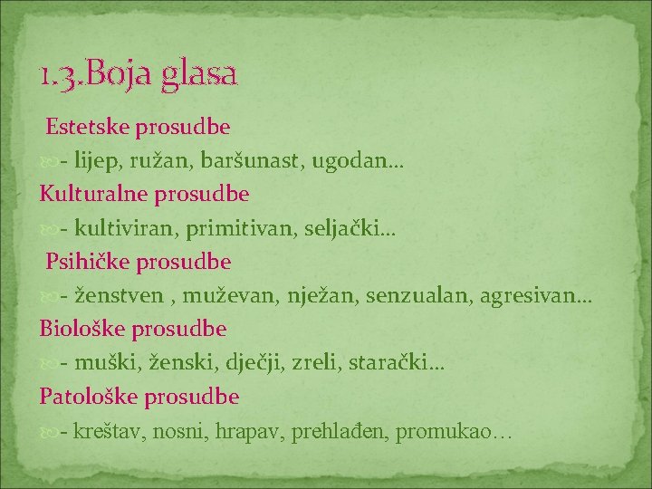 1. 3. Boja glasa Estetske prosudbe - lijep, ružan, baršunast, ugodan… Kulturalne prosudbe -