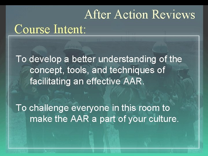 After Action Reviews Course Intent: To develop a better understanding of the concept, tools,