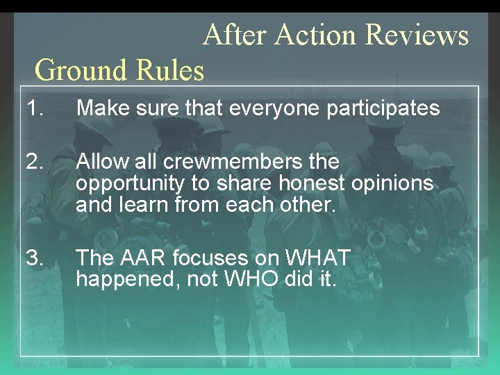 After Action Reviews Ground Rules 1. Make sure that everyone participates 2. Allow all