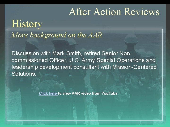After Action Reviews History More background on the AAR Discussion with Mark Smith, retired