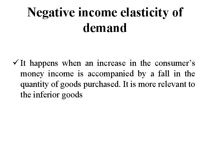Negative income elasticity of demand ü It happens when an increase in the consumer’s