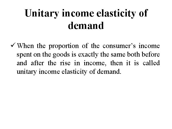 Unitary income elasticity of demand ü When the proportion of the consumer’s income spent