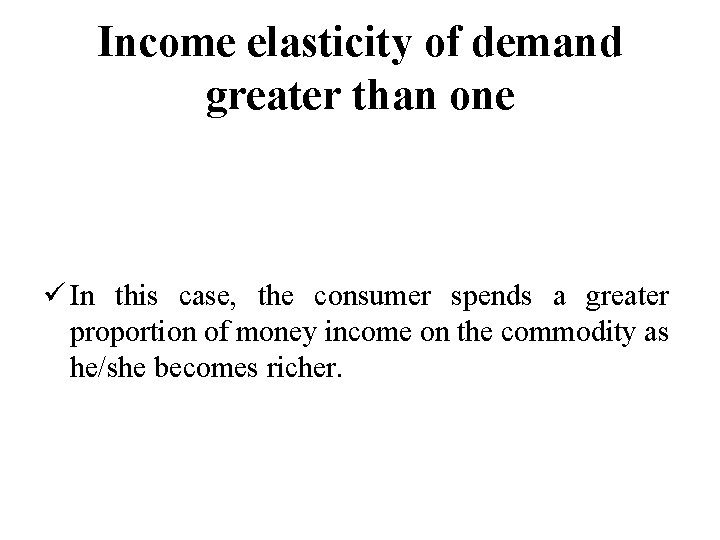 Income elasticity of demand greater than one ü In this case, the consumer spends