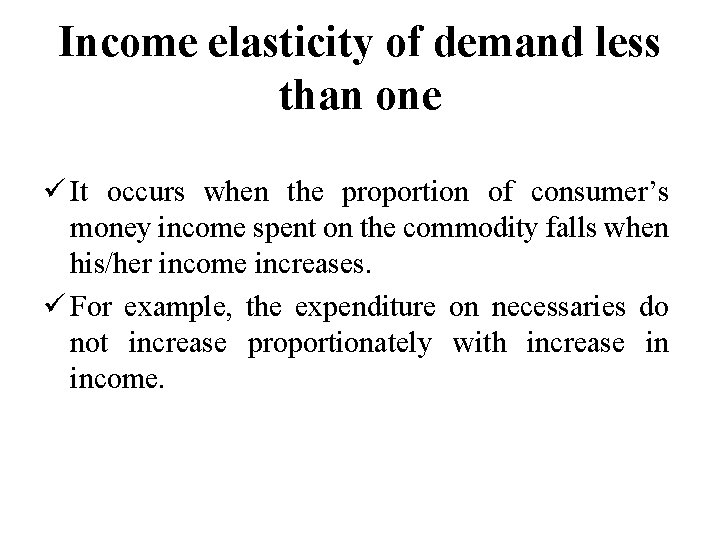 Income elasticity of demand less than one ü It occurs when the proportion of