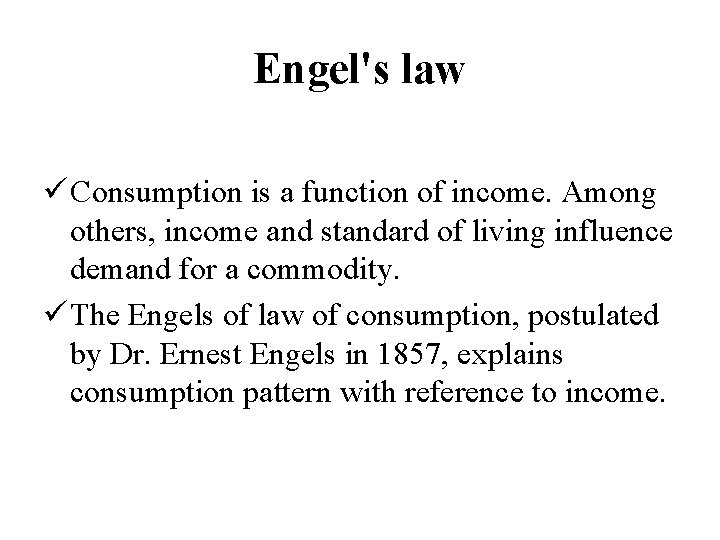 Engel's law ü Consumption is a function of income. Among others, income and standard