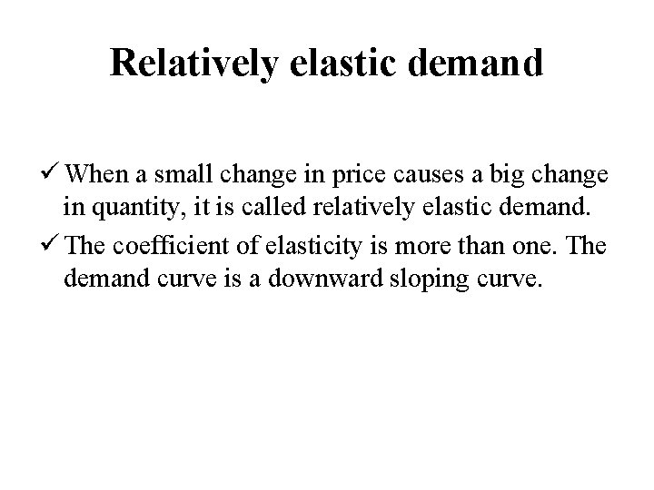 Relatively elastic demand ü When a small change in price causes a big change