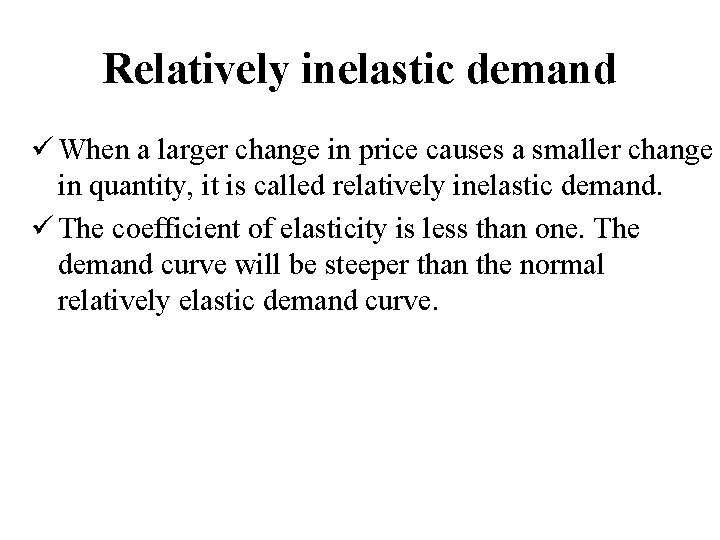 Relatively inelastic demand ü When a larger change in price causes a smaller change
