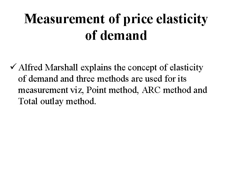 Measurement of price elasticity of demand ü Alfred Marshall explains the concept of elasticity