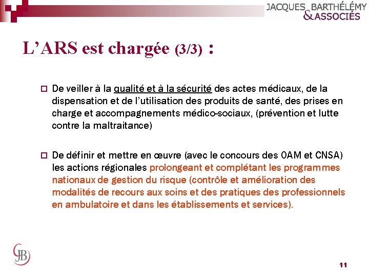 L’ARS est chargée (3/3) : ¨ De veiller à la qualité et à la