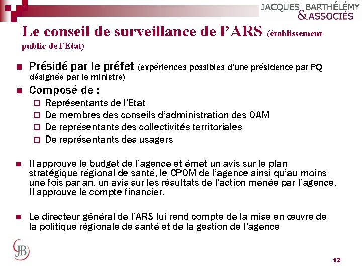 Le conseil de surveillance de l’ARS (établissement public de l’Etat) n Présidé par le