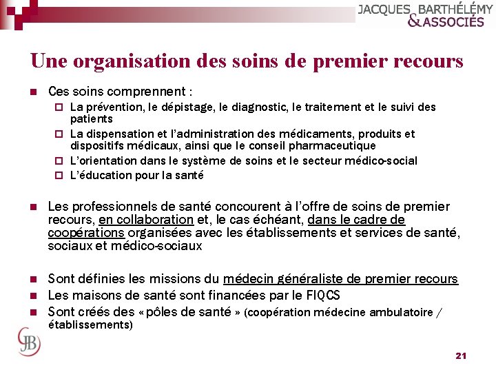 Une organisation des soins de premier recours n Ces soins comprennent : La prévention,