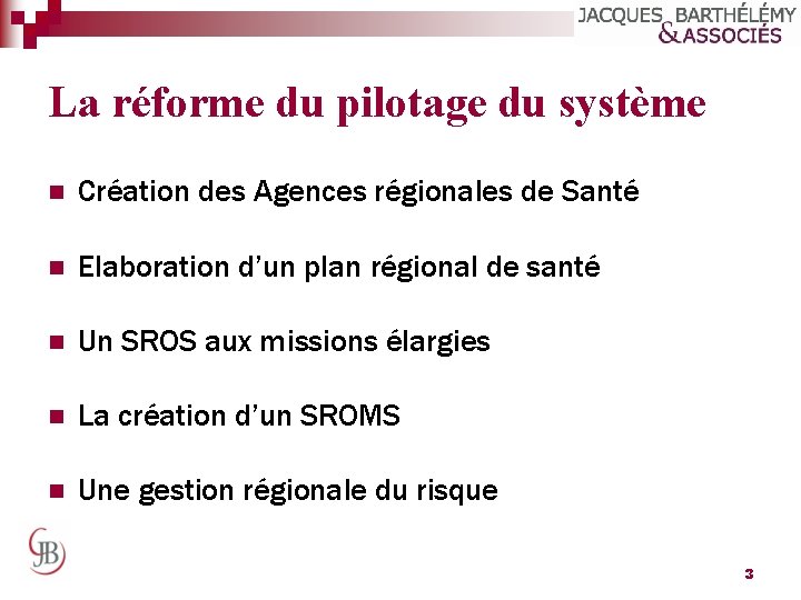 La réforme du pilotage du système n Création des Agences régionales de Santé n