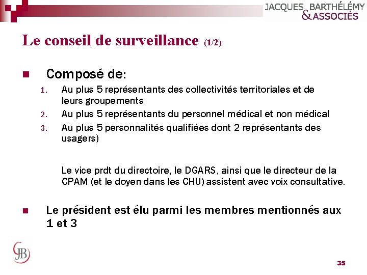 Le conseil de surveillance (1/2) n Composé de: 1. 2. 3. Au plus 5